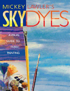 Skydyes. a Visual Guide to Fabric Painting - Print on Demand Edition