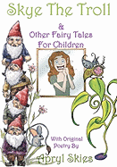 Skye The Troll: & Other Fairy Tales for Children
