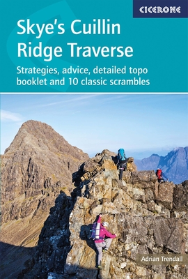 Skye's Cuillin Ridge Traverse: Strategies, advice, detailed topo booklet and 10 classic scrambles - Trendall, Adrian