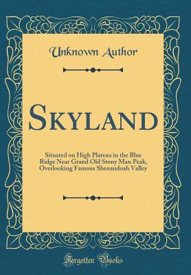 Skyland: Situated on High Plateau in the Blue Ridge Near Grand Old Stony Man Peak, Overlooking Famous Shenandoah Valley (Classic Reprint) - Author, Unknown