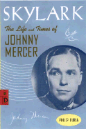 Skylark: The Life and Times of Johnny Mercer - Furia, Philip