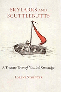 Skylarks And Scuttlebutts: A Treasure Trove Of Nautical Knowledge