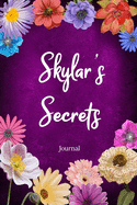 Skylar's Secrets Journal: Custom Personalized Gift for Skylar, Floral Pink Lined Notebook Journal to Write in with Colorful Flowers on Cover.