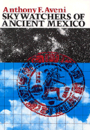 Skywatchers of Ancient Mexico - Aveni, Anthony F