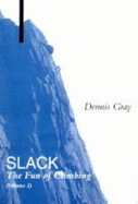 Slack: The Fun of Climbing - Gray, Dennis