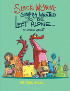 Slack Wyrm Simply Wanted to be Left Alone: His Third Book