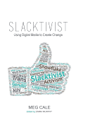 Slacktivist: Using Digital Media to Create Change