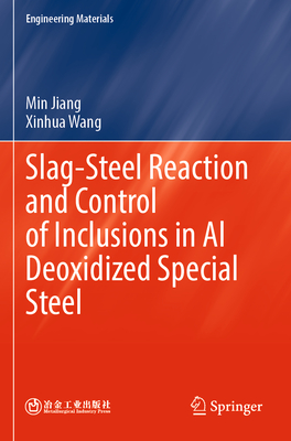 Slag-Steel Reaction and Control of Inclusions in Al Deoxidized Special Steel - Jiang, Min, and Wang, Xinhua