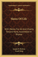 Slams of Life: With Malice for All and Charity Toward None, Assembled in Rhyme