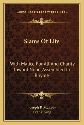 Slams of Life: With Malice for All and Charity Toward None, Assembled in Rhyme - McEvoy, Joseph P, Dr., M.D., and King, Frank (Illustrator)