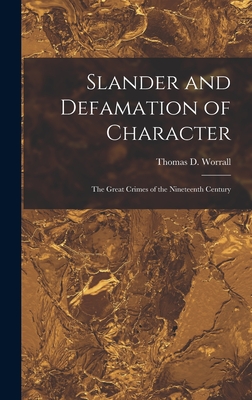 Slander and Defamation of Character: The Great Crimes of the Nineteenth Century - Worrall, Thomas D