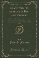 Slang and Its Analogues Past and Present, Vol. 5: A Dictionary, Historical and Comparative of the Heterodox Speech of All Classes of Society for More Than Three Hundred Years; With Synonyms in English, French, German, Italian, Etc.; N. to Razzle-Dazzle