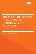 Slang Dictionary: Etymological, Historical, and Anecdotal