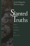 Slanted Truths: Essays on Gaia, Symbiosis and Evolution - Margulis, Lynn, and Morrison, P (Foreword by), and Sagan, Dorion