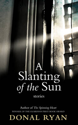 Slanting of the Sun: A Stories - Ryan, Donal