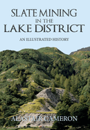Slate Mining in the Lake District: An Illustrated History