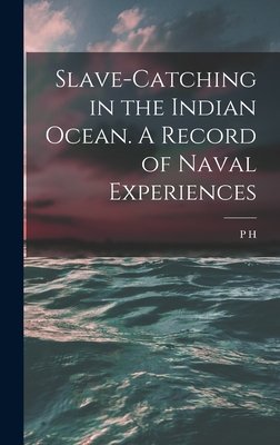 Slave-catching in the Indian Ocean. A Record of Naval Experiences - Colomb, P H 1831-1899