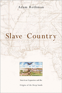 Slave Country: American Expansion and the Origins of the Deep South