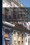 Slave Law of Jamaica: With Proceedings and Documents Relative Thereto