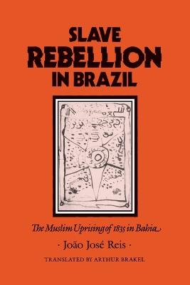 Slave Rebellion in Brazil: The Muslim Uprising of 1835 in Bahia - Reis, Joo Jos, and Brakel, Arthur, Professor (Translated by)