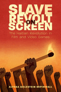 Slave Revolt on Screen: The Haitian Revolution in Film and Video Games