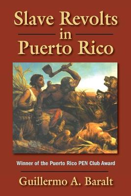 Slave Revolts in Puerto Rico - Baralt, Guillermo a, and Ayorinde, Christine (Translated by)