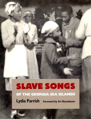 Slave Songs of the Georgia Sea Islands - Parrish, Lydia, and Rosenbaum, Art (Foreword by), and Downes, Olin (Introduction by)