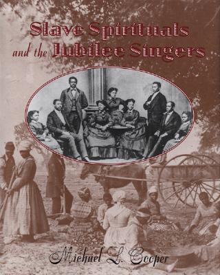Slave Spirituals and the Jubilee Singers - Cooper, Michael L