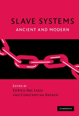 Slave Systems: Ancient and Modern - Katsari, Constantina (Editor), and Dal Lago, Enrico (Editor)