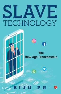 Slave Technology: The New Age Frankenstein - P.R., Biju