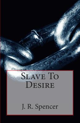 Slave To Desire - Spencer, J R