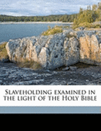 Slaveholding Examined in the Light of the Holy Bible Volume 2