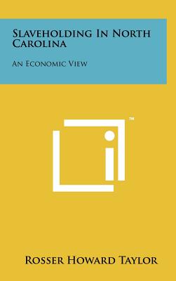 Slaveholding In North Carolina: An Economic View - Taylor, Rosser Howard