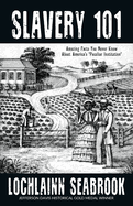 Slavery 101: Amazing Facts You Never Knew About America's "Peculiar Institution"