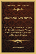 Slavery And Anti-Slavery: A History Of The Great Struggle In Both Hemispheres, With A View Of The Slavery Question In The United States