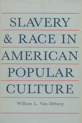 Slavery and Race: In American Popular Culture - Van Deburg, William L, and Numbers, Ronald L (Editor)