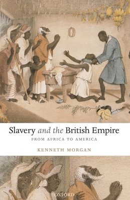 Slavery and the British Empire: From Africa to America - Morgan, Kenneth