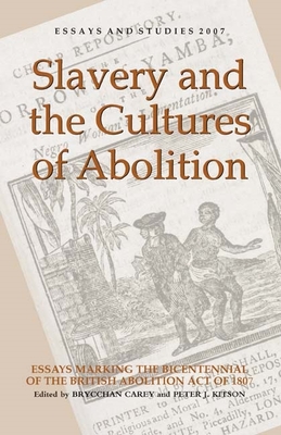 Slavery and the Cultures of Abolition: Essays Marking the Bicentennial of the British Abolition Act of 1807 - Carey, Brycchan (Editor), and Kitson, Peter J (Editor), and Coleman, Deirdre (Contributions by)