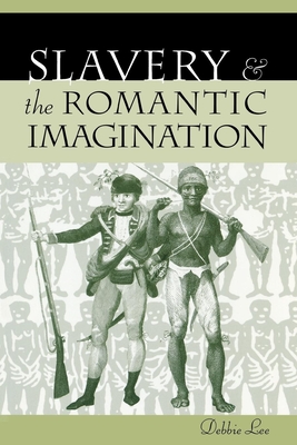 Slavery and the Romantic Imagination - Lee, Debbie, Professor