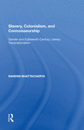 Slavery, Colonialism and Connoisseurship: Gender and Eighteenth-Century Literary Transnationalism