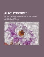 Slavery Doomed: Or, the Contest Between Free and Slave Labour in the United States