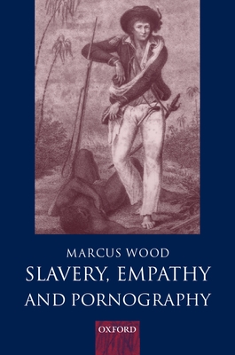 Slavery, Empathy, and Pornography - Wood, Marcus