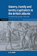 Slavery, Family, and Gentry Capitalism in the British Atlantic: The World of the Lascelles, 1648-1834