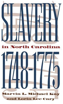 Slavery in North Carolina, 1748-1775 - Kay, Marvin L Michael, and Cary, Lorin Lee