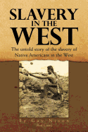 Slavery in the West: The Untold Story of the Slavery of Native Americans in the West