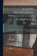 Slavery Inconsistent With Justice and Good Policy: Proved by a Speech Delivered in the Convention, Held at Danville, Kentucky