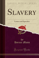 Slavery: Letters and Speeches (Classic Reprint)
