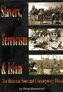 Slavery, Terrorism & Islam: The Historical Roots and Contemporary Threat