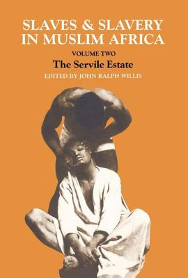 Slaves and Slavery in Africa: Volume One: Islam and the Ideology of Enslavement - Willis, John Ralph