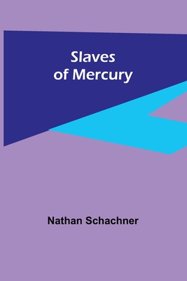 Slaves of Mercury - Schachner, Nathan